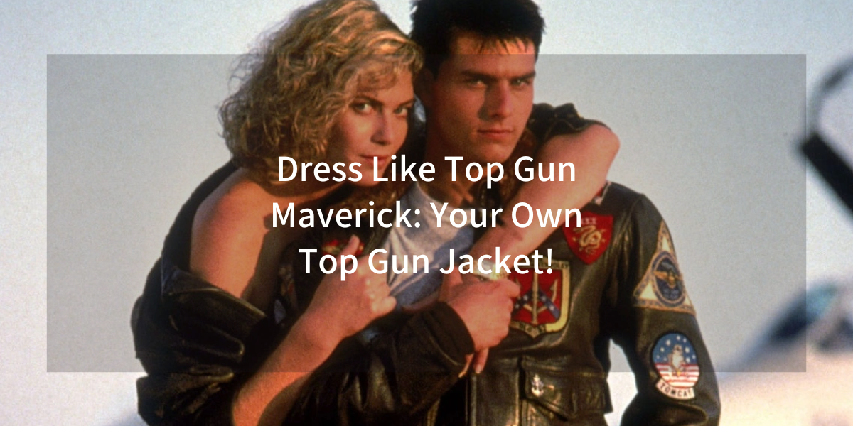 Dress Like Top Gun Maverick Your Own Top Gun Jacket!