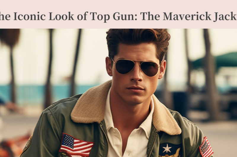 The Iconic Look of Top Gun: The Maverick Jacket
