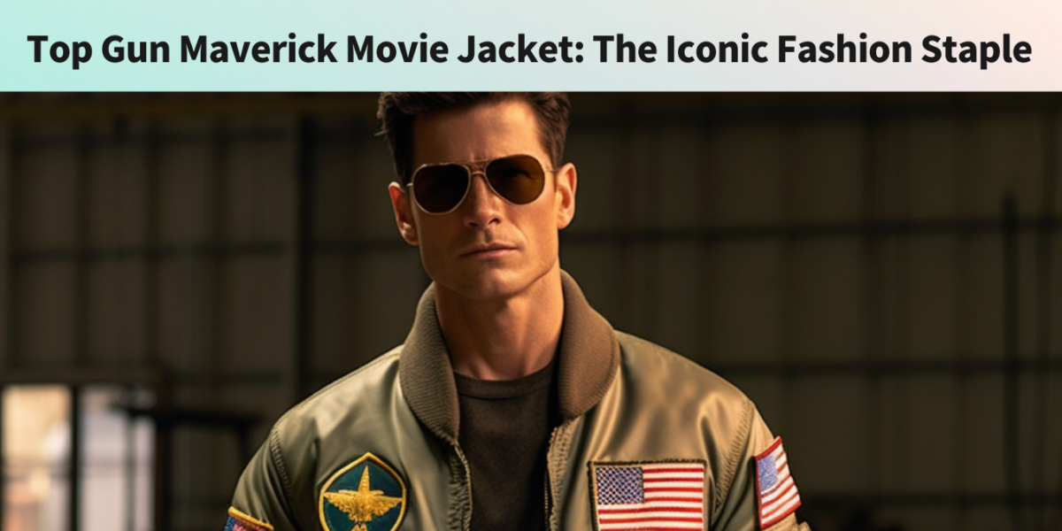 Top Gun Maverick Movie Jacket: The Iconic Fashion Staple