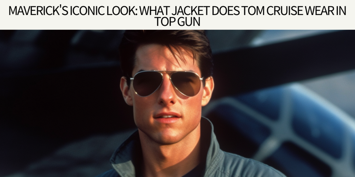 Maverick's Iconic Look: What Jacket Does Tom Cruise Wear in Top Gun