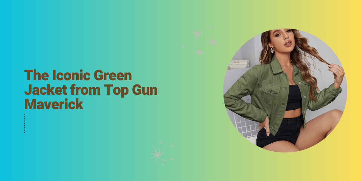 The Iconic Green Jacket from Top Gun Maverick